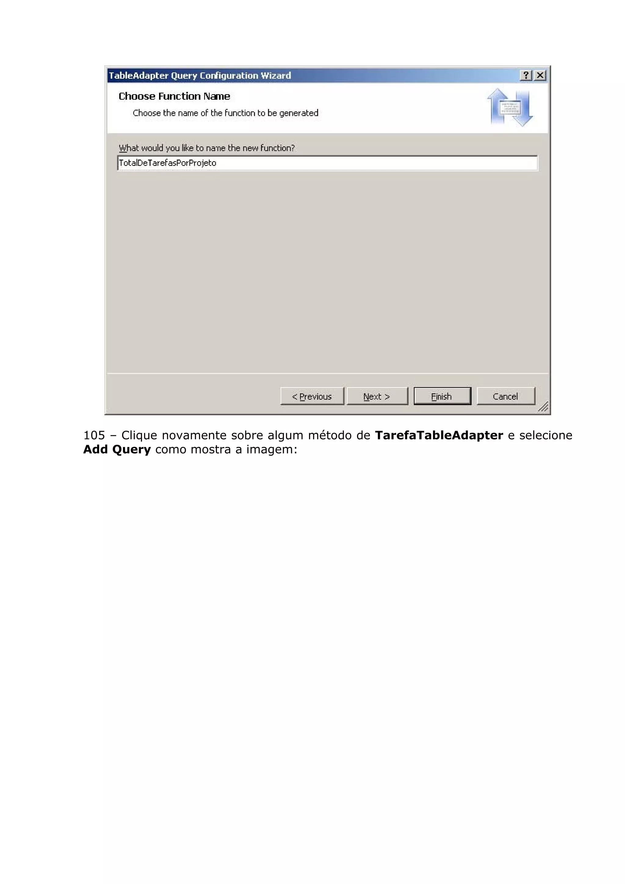 105 – Clique novamente sobre algum método de TarefaTableAdapter e selecione
Add Query como mostra a imagem:
 
