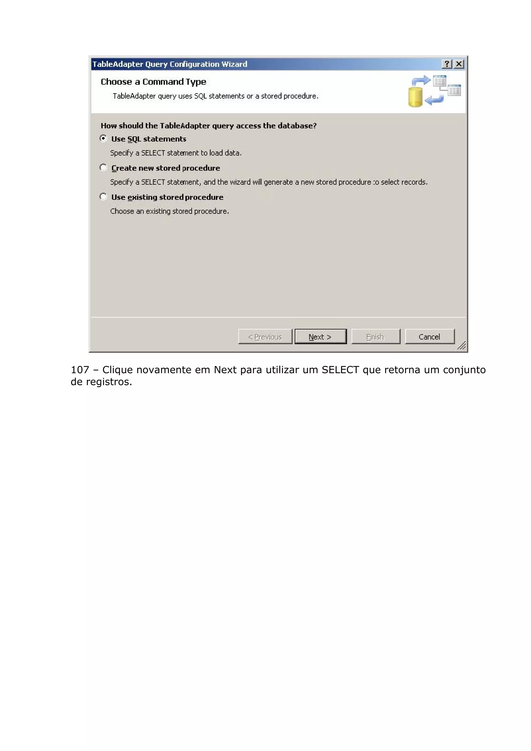 107 – Clique novamente em Next para utilizar um SELECT que retorna um conjunto
de registros.
 