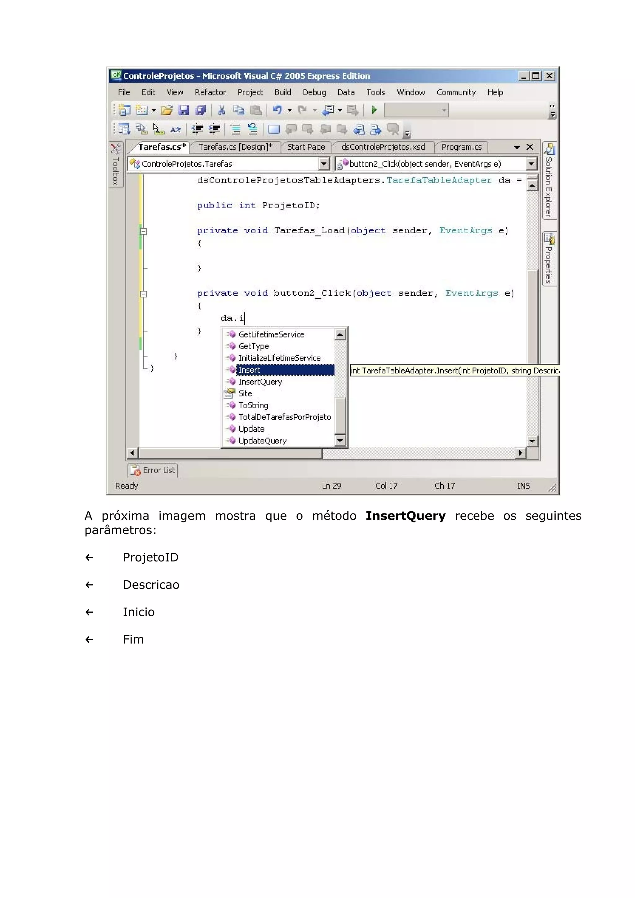 A próxima imagem mostra que o método InsertQuery recebe os seguintes
parâmetros:
← ProjetoID
← Descricao
← Inicio
← Fim
 