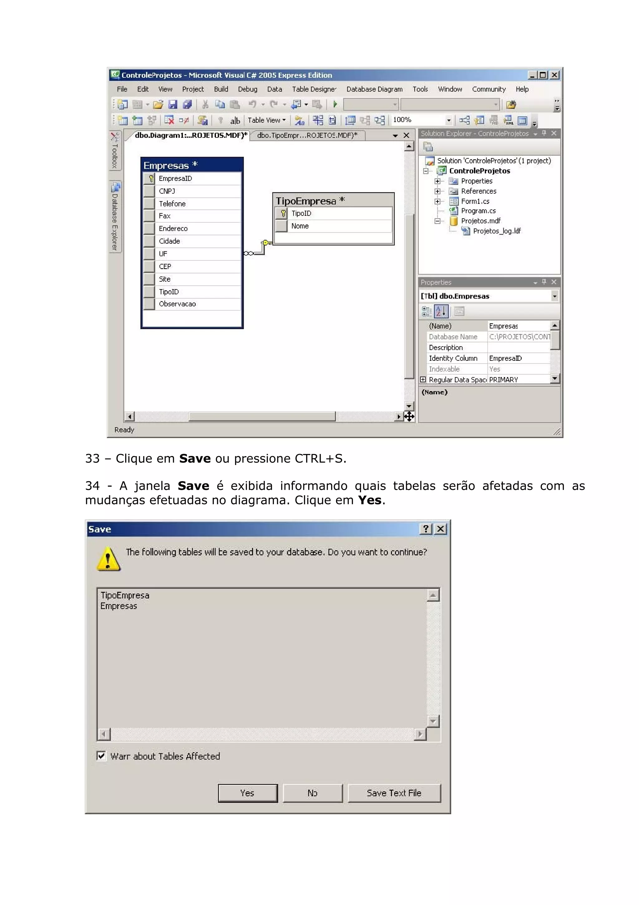 33 – Clique em Save ou pressione CTRL+S.
34 - A janela Save é exibida informando quais tabelas serão afetadas com as
mudanças efetuadas no diagrama. Clique em Yes.
 