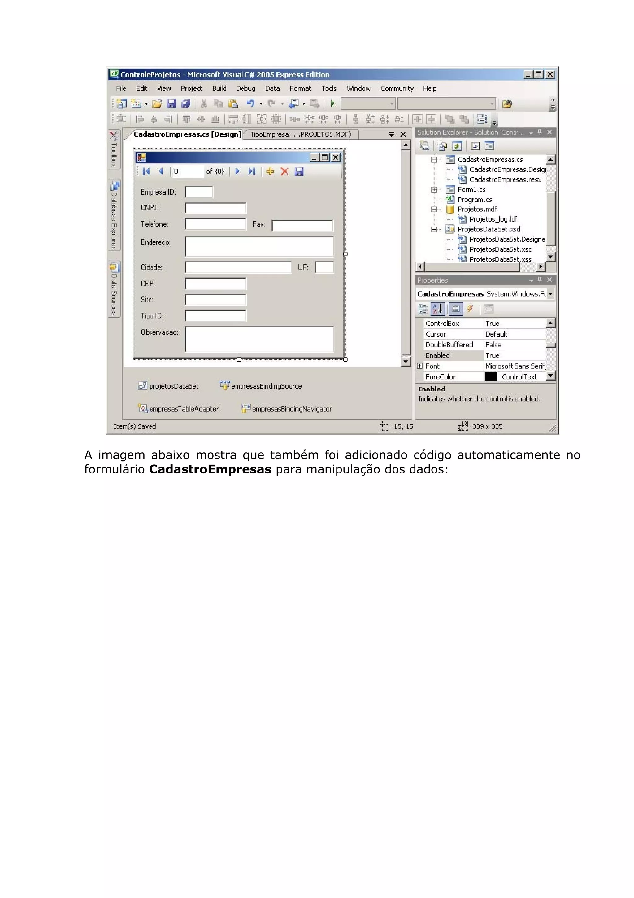 A imagem abaixo mostra que também foi adicionado código automaticamente no
formulário CadastroEmpresas para manipulação dos dados:
 