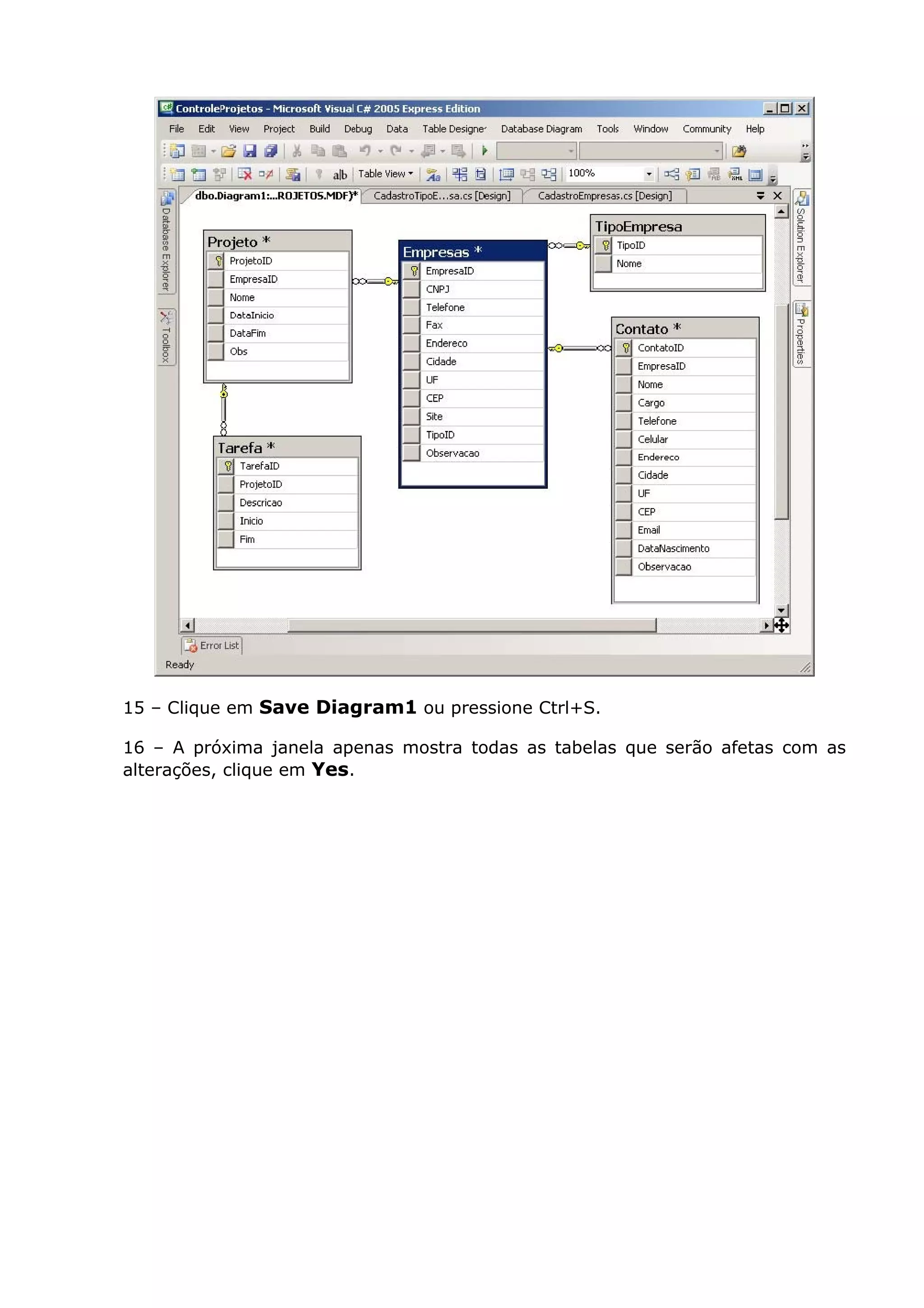 15 – Clique em Save Diagram1 ou pressione Ctrl+S.
16 – A próxima janela apenas mostra todas as tabelas que serão afetas com as
alterações, clique em Yes.
 