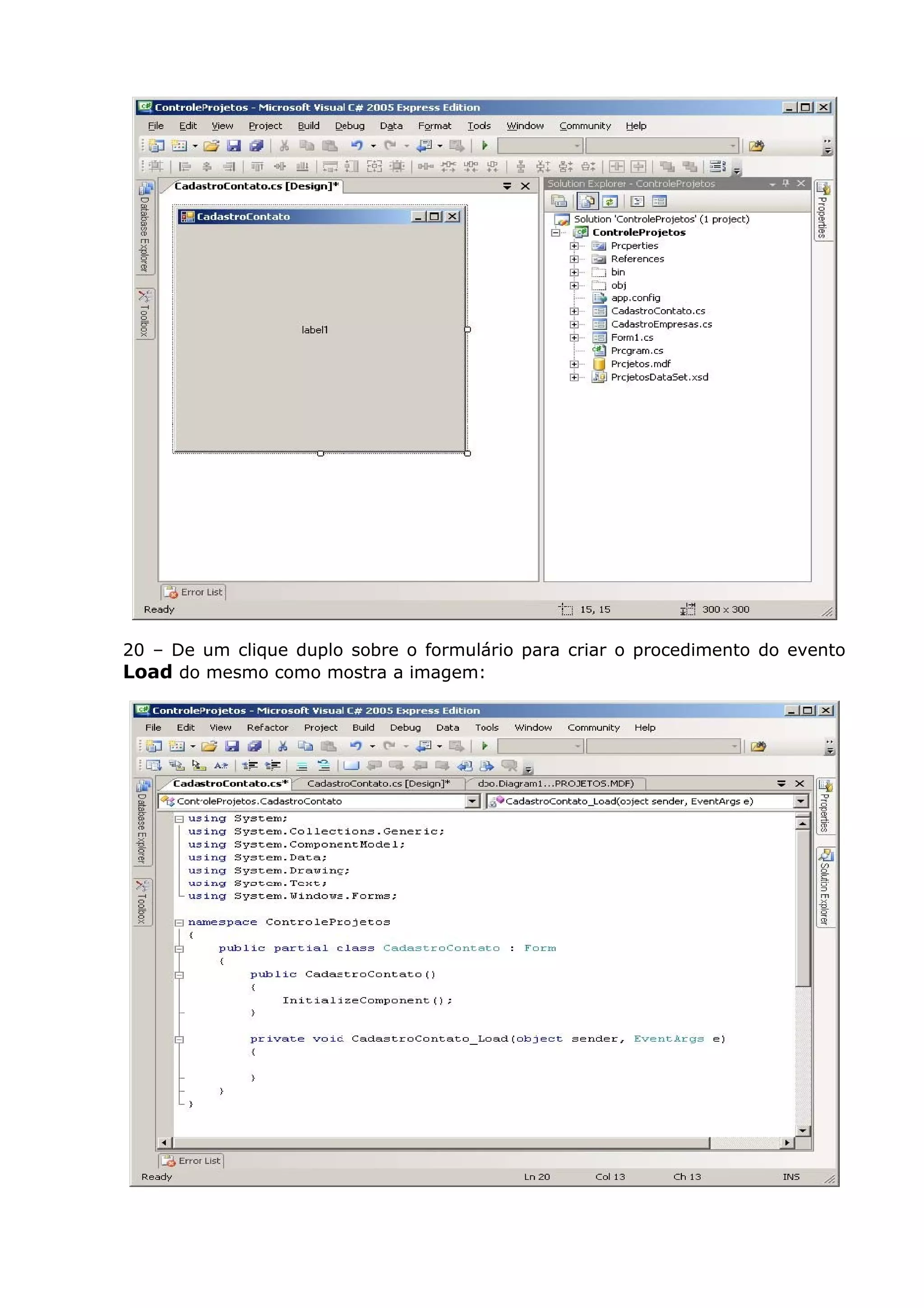 20 – De um clique duplo sobre o formulário para criar o procedimento do evento
Load do mesmo como mostra a imagem:
 