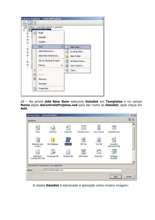 29 – Na janela Add New Item selecione DataSet em Templates e no campo
Name digite dsControleProjetos.xsd para dar nome ao DataSet, após clique em
Add.
O objeto DataSet é adicionado a aplicação como mostra imagem:
 