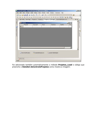 Foi adicionado também automaticamente o método Projetos_Load o código que
preenche o DataSet dsControleProjetos como mostra a imagem:
 
