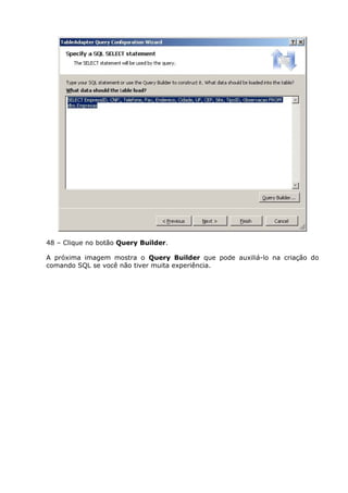 48 – Clique no botão Query Builder.
A próxima imagem mostra o Query Builder que pode auxiliá-lo na criação do
comando SQL se você não tiver muita experiência.
 