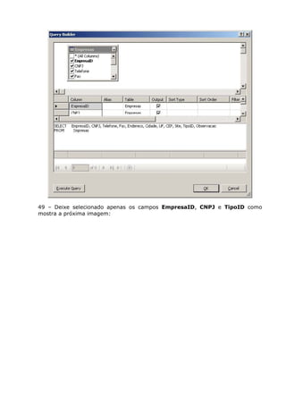 49 – Deixe selecionado apenas os campos EmpresaID, CNPJ e TipoID como
mostra a próxima imagem:
 