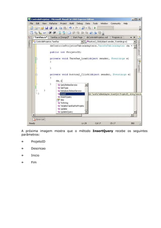A próxima imagem mostra que o método InsertQuery recebe os seguintes
parâmetros:
← ProjetoID
← Descricao
← Inicio
← Fim
 