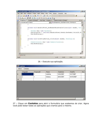 26 – Execute sua aplicação.
27 – Clique em Contatos para abrir o formulário que acabamos de criar. Agora
você pode testar todas as operações que criamos para o mesmo.
 