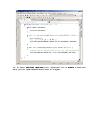53 – Na janela Solution Explorer de um clique duplo sobre o Form1 e arraste um
botão (Button) para o mesmo como mostra a imagem:
 