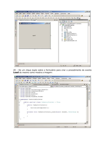20 – De um clique duplo sobre o formulário para criar o procedimento do evento
Load do mesmo como mostra a imagem:
 