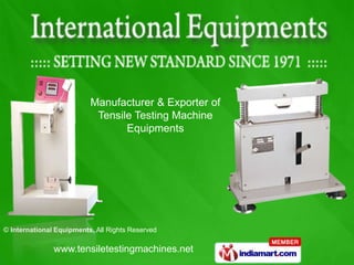 Manufacturer & Exporter of
                           Tensile Testing Machine
                                 Equipments




© International Equipments, All Rights Reserved

               www.tensiletestingmachines.net
 