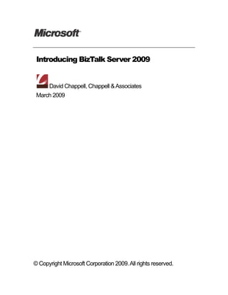 Introducing BizTalk Server 2009


      David Chappell, Chappell & Associates
 March 2009




© Copyright Microsoft Corporation 2009. All rights reserved.
 