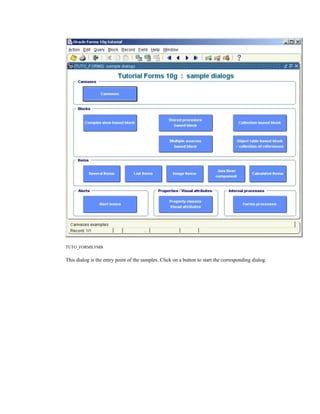 TUTO_FORMS.FMB
This dialog is the entry point of the samples. Click on a button to start the corresponding dialog.
 
