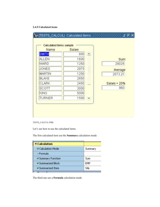 2.4.5 Calculated items
TESTS_CALCUL.FMB
Let’s see how to use the calculated items.
The first calculated item use the Summary calculation mode:
The third one use a Formula calculation mode
 