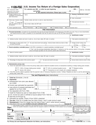 Form        1120-FSC                     U.S. Income Tax Return of a Foreign Sales Corporation
(Rev. December 2008)                      For calendar year 200             or other tax year beginning                                                   , 200 ,              OMB No. 1545-0935
Department of the Treasury                                       and ending                                                                   , 20
Internal Revenue Service                                                See separate instructions. Please type or print.
A Foreign country or U.S.                    Name                                                                                                   C Employer identification number
  possession of incorporation
  (see instructions)
                                                                                                                                                    D Date incorporated
B Check type of election made:               Number, street, and room or suite no. (see instructions)
                                                                                                                                                    E Total assets (see instructions)
             FSC          Small FSC
        Enter the effective date of          City or town, state, and ZIP code                                                                      $
        the election:

F       Check applicable boxes:        (1)        Final return      (2)       Name change            (3)       Address change          (4)         Amended return
                                                                                   FSC Information
1 Principal shareholder. Complete for the shareholder that was the principal shareholder at the beginning of the FSC’s tax year. If two or more shareholders
    own equal amounts of stock, complete for the shareholder that has the same tax year as the FSC (see instructions).
    a    Name                                                                                                                                       b Identification number


    c    Address (number, street, and room or suite no., city or town, state, ZIP code, or country)                                                 d Total assets (corporations only)
                                                                                                                                                    $
    e    Percentage of voting stock of the f           Tax year ends (month and year) g         Service Center where tax return is filed            h Foreign owner? (check one)
         principal shareholder
                                         %                                                                                                                           Yes              No

2 Parent-subsidiary controlled group. Is the FSC a subsidiary in a parent-subsidiary controlled group?                                                               Yes              No
                                                      If “Yes,” and the principal shareholder (described in 1 above) is not the common parent of the group, complete
                                                      lines 2a through 2g below for the common parent (see instructions).
    a    Name of common parent                                                                                                                      b Identification number


    c    Address (number, street, and room or suite no., city or town, state, ZIP code, or country)                                                 d Total assets (consolidated, if applicable)
                                                                                                                                                    $
    e    Percentage of voting stock of the common parent                       f   Tax year end (month and year)                                    g Service Center where tax return is filed
                                                                          %
3 Administrative pricing rules
 a Check the applicable box(es) to show the pricing rule(s) used to determine taxable income on transactions resulting in foreign trading gross receipts.
                     (1)       1.83% of foreign trading gross receipts               (2)       23% of combined taxable income                      (3)      Marginal costing
                 (4)     Section 482 method                          (5)    Transactions at arm’s length with unrelated supplier(s)
    b If the FSC and the related supplier(s) meet the payment rules of Temporary Regulations section 1.925(a)-1T(b)(2)(ii) and elect to use the administrative
      pricing rules, check here
                                                           Tax and Payments (see instructions)
1        Total tax (Schedule J, line 6)                                                                                                                         1
2        Payments:
    a    Overpayment from prior year allowed
         as a credit                                         2a
    b    Current year estimated tax payments 2b
    c    Less refund of overpaid estimated tax
         applied for on Form 4466                            2c (               ) d Bal 2d
 e       Tax deposited with Form 7004                                                   2e
  f      Credit for Federal tax paid on fuels (attach Form 4136)                        2f
 g       U.S. income tax paid or withheld at source (attach Form 1042-S)                2g
  h      Add lines 2d through 2g                                                                                                                            2h
3        Estimated tax penalty. Check if Form 2220 is attached                                                                                               3
4        Tax due. If line 2h is smaller than the total of lines 1 and 3, enter amount owed                                                                   4
5        Overpayment. If line 2h is larger than the total of lines 1 and 3, enter amount overpaid                                                            5
6        Enter amount of line 5 you want: Credited to next year’s estimated tax                 Refunded                                                     6
                Under penalties of perjury, I declare that I have examined this return, including accompanying schedules and statements, and to the best of my knowledge and belief, it is true,
                correct, and complete. Declaration of preparer (other than taxpayer) is based on all information of which preparer has any knowledge.
Sign                                                                                                                                                        May the IRS discuss this return with
Here                                                                                                                                                        the preparer shown below (see
                                                                                                                                                            instructions)?      Yes         No
                  Signature of officer                                             Date                    Title
                                                                                                           Date                                                     Preparer’s SSN or PTIN
Paid                   Preparer’s                                                                                                     Check if
                       signature                                                                                                      self-employed
Preparer’s             Firm’s name (or                                                                                                       EIN
Use Only               yours if self-employed),
                                                                                                                                             Phone no.      (              )
                       address, and ZIP code

For Privacy Act and Paperwork Reduction Act Notice, see instructions.                                                Cat. No. 11531K                     Form       1120-FSC        (Rev. 12-2008)
 