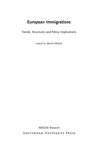 European Immigrations
Trends, Structures and Policy Implications
edited by Marek Okólski
IMISCOE Research
 