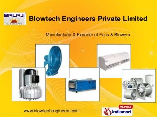 www.blowtechengineers.com
Manufacturer & Exporter of Fans & Blowers
Blowtech Engineers Private Limited
 