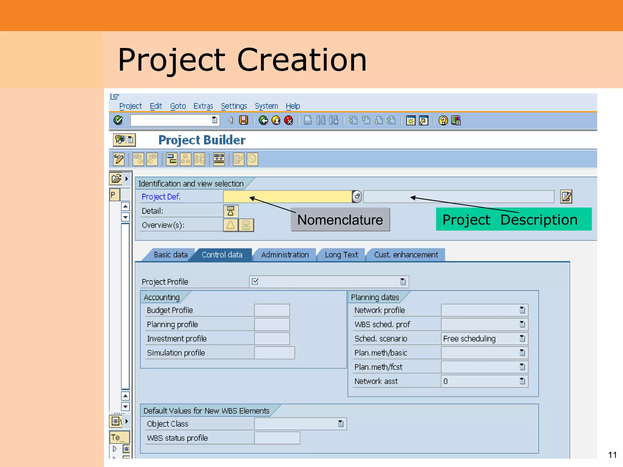 Project System
 Module (PS)     Project Creation



                            Nomenclature   Project Description




                                                                 11
 