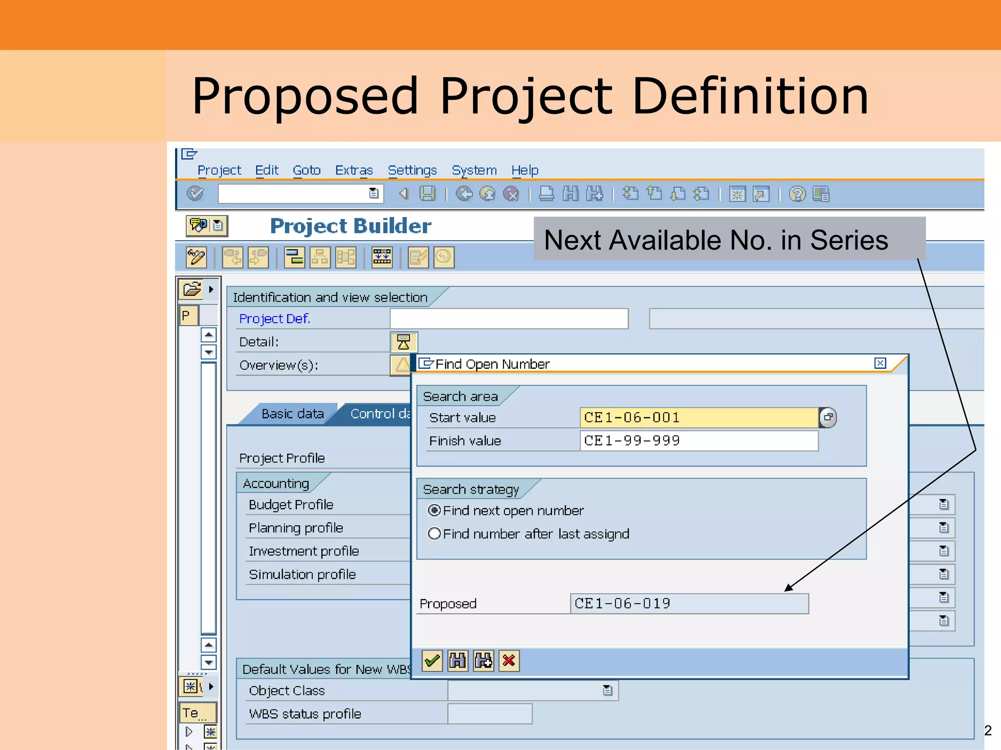Project System
 Module (PS)     Proposed Project Definition

                               Next Available No. in Series




                                                              12
 