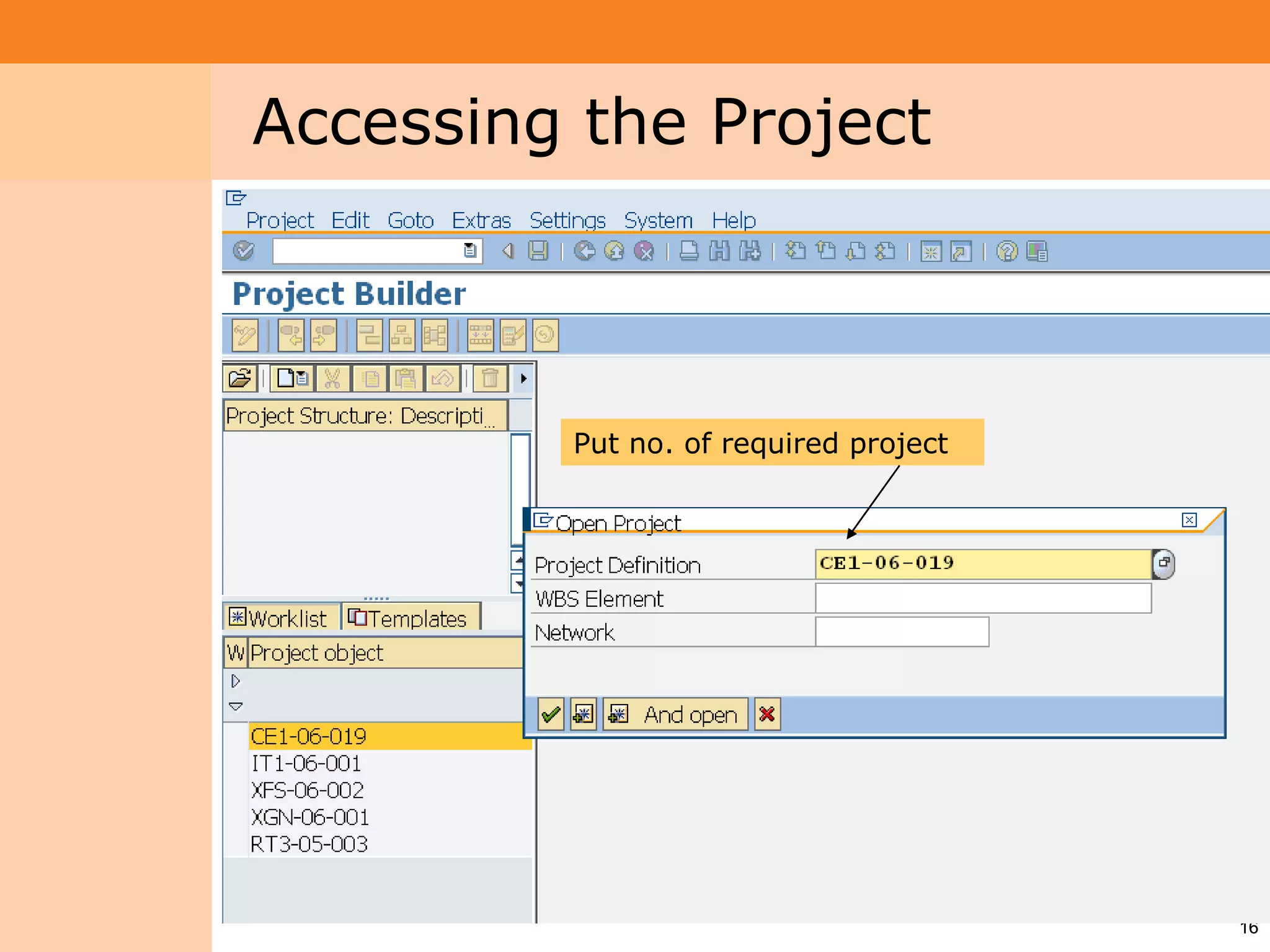 Project System
 Module (PS)     Accessing the Project



                          Put no. of required project




                                                        16
 