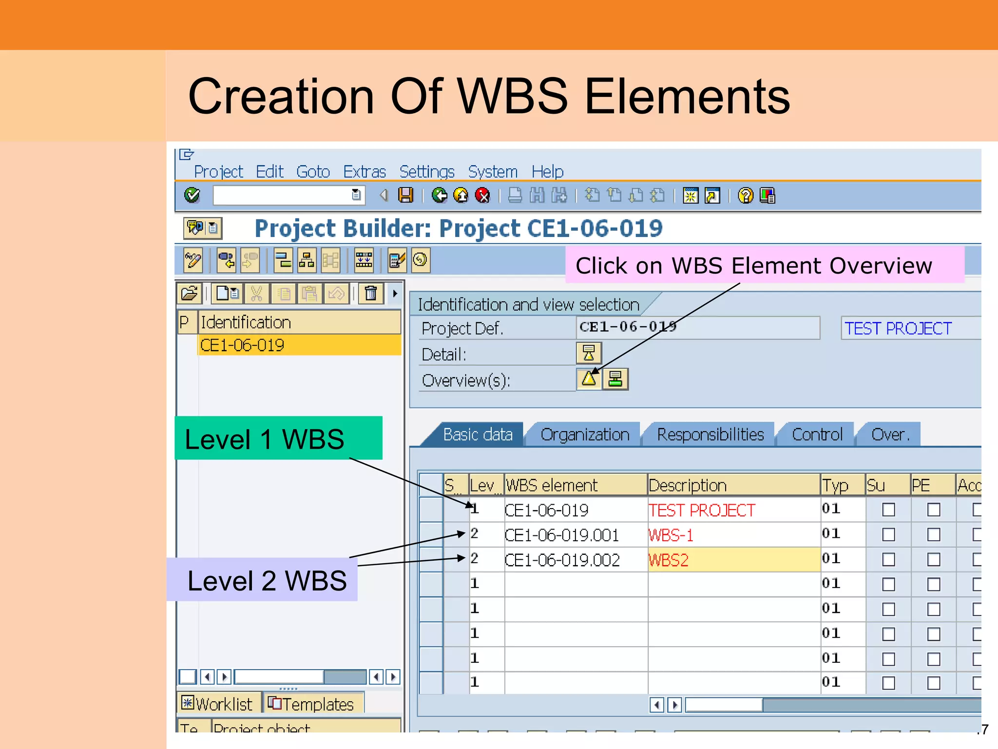 Project System
 Module (PS)     Creation Of WBS Elements


                                Click on WBS Element Overview




                 Level 1 WBS




                 Level 2 WBS




                                                                17
 