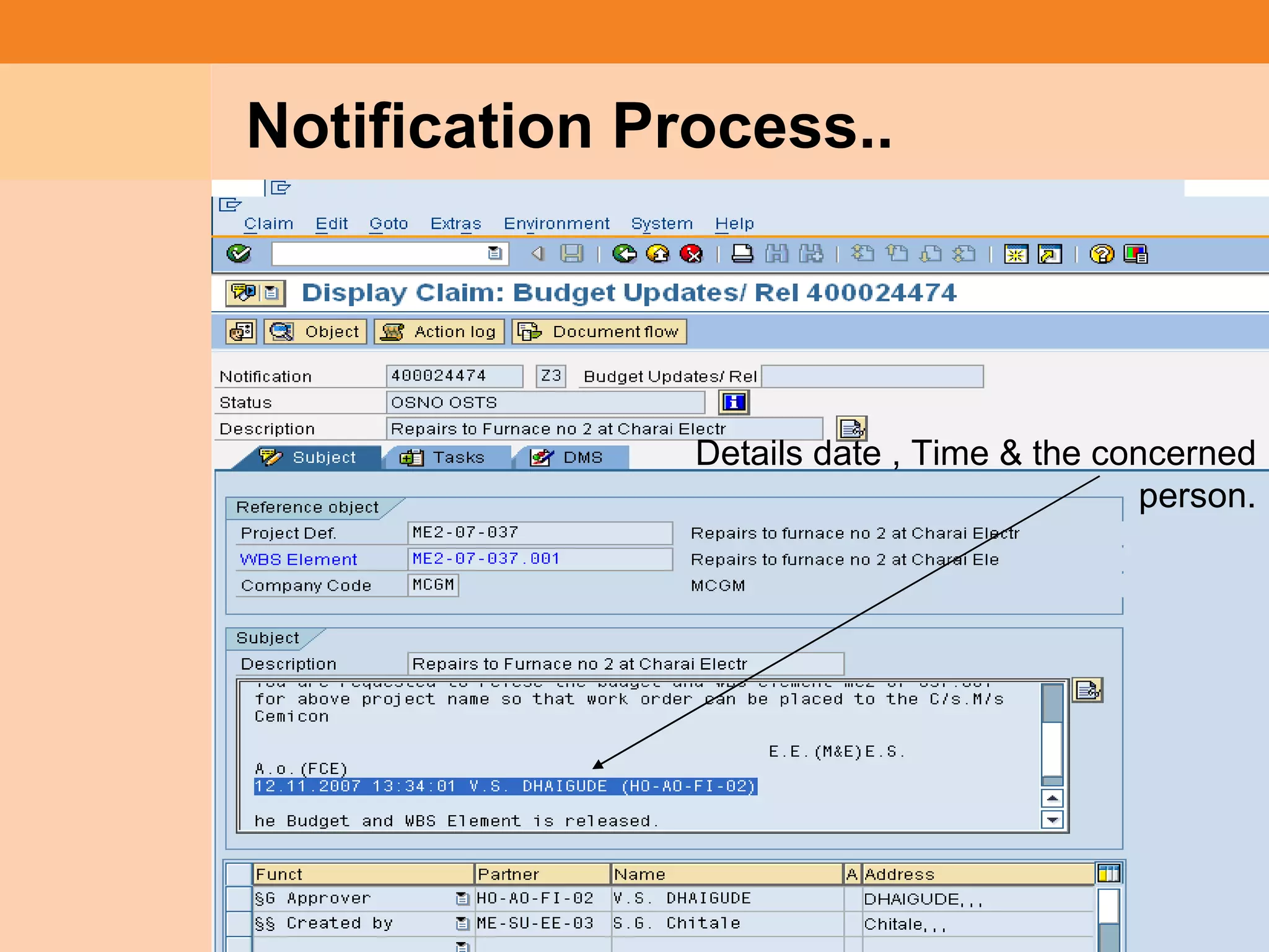 Project System
 Module (PS)     Notification Process..




                                Details date , Time & the concerned
                                                             person.




                                                                  24
 