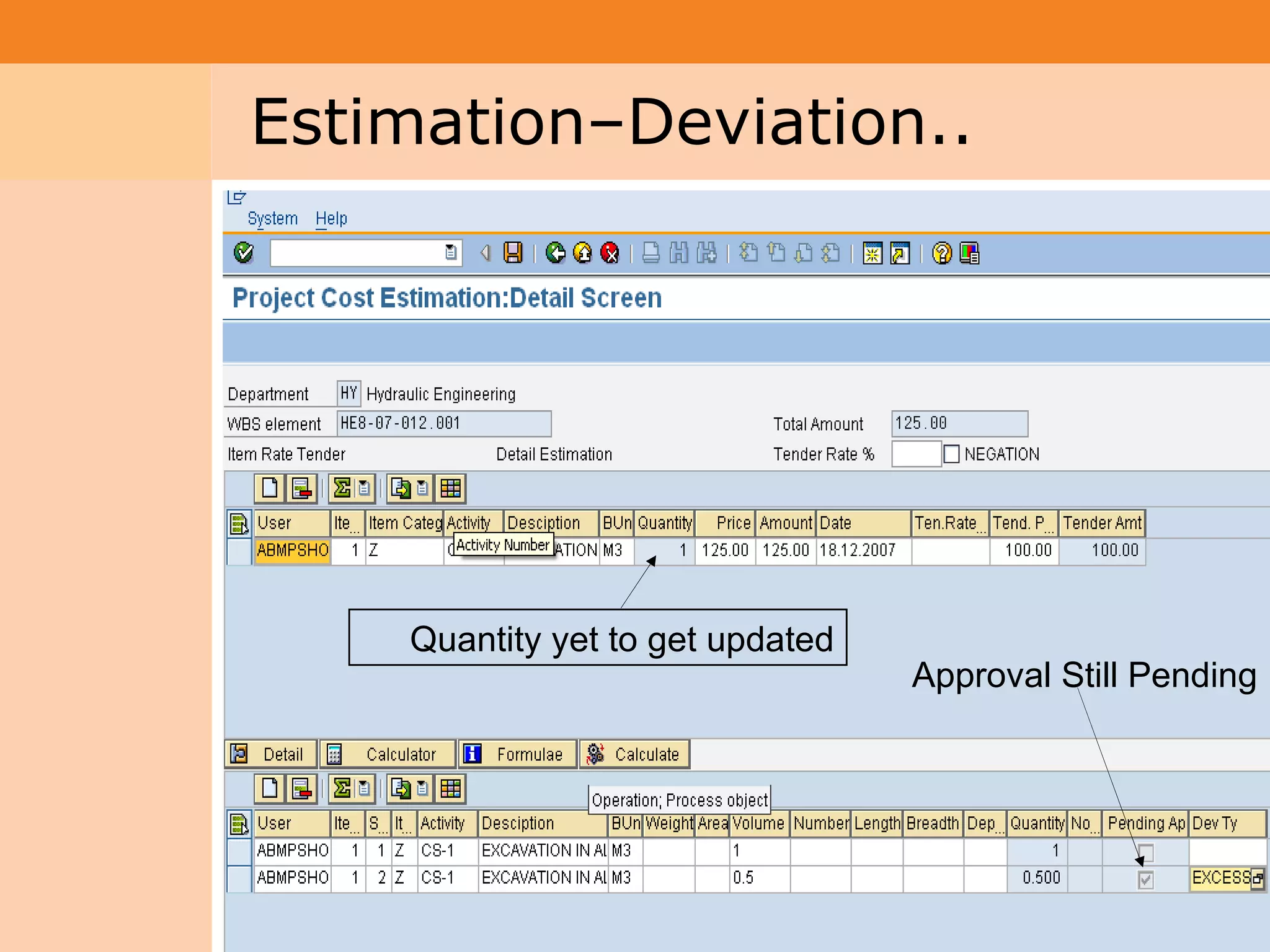 Project System
 Module (PS)     Estimation–Deviation..




                     Quantity yet to get updated
                                                   Approval Still Pending




                                                                       35
 