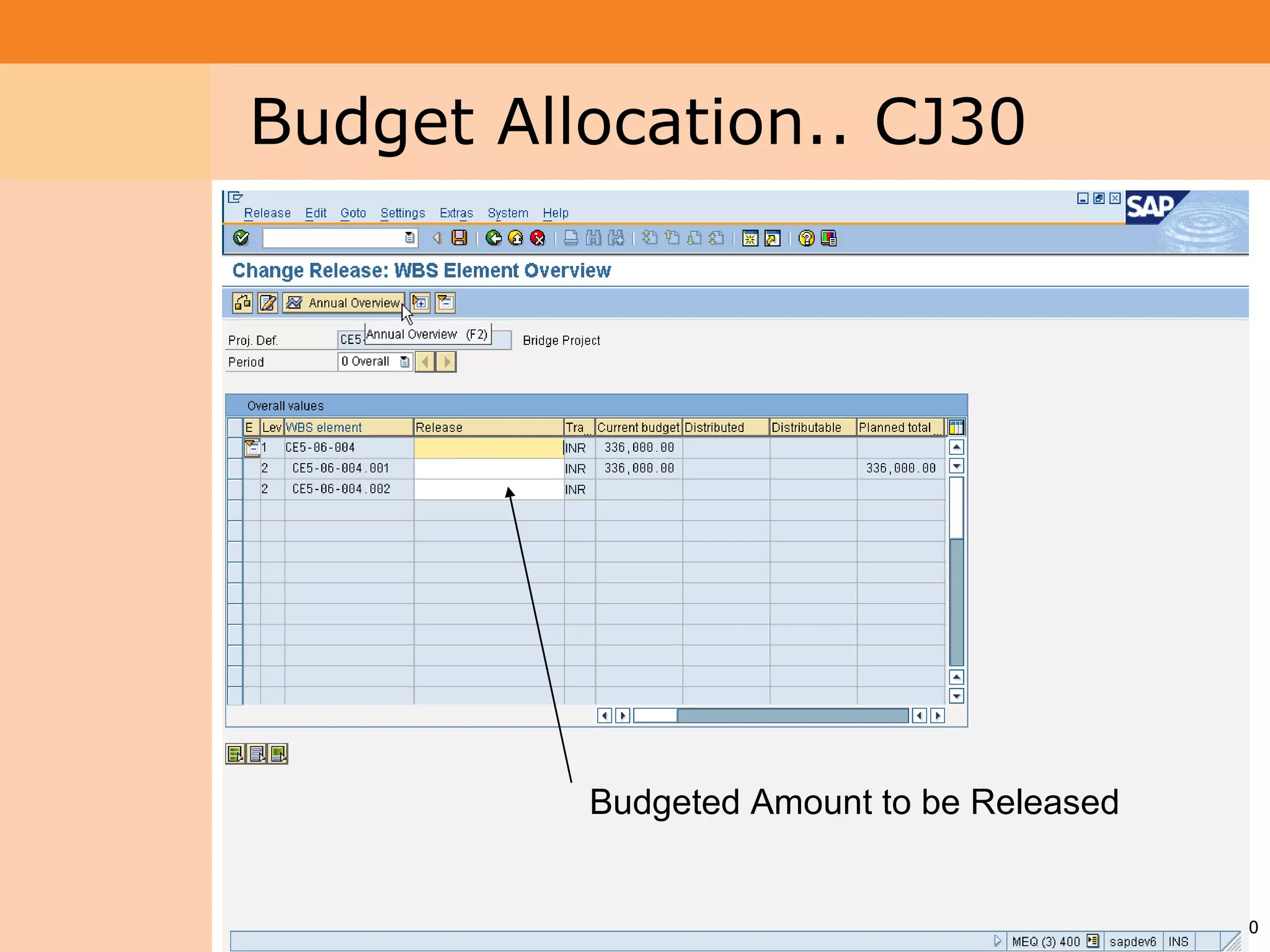Project System
 Module (PS)     Budget Allocation.. CJ30




                           Budgeted Amount to be Released


                                                            40
 