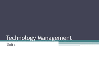 Technology Management
Unit 1
 