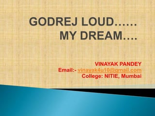 VINAYAK PANDEY
Email:- vinayak4u10@gmail.com
          College: NITIE, Mumbai
 