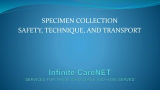 SPECIMEN COLLECTION
SAFETY, TECHNIQUE, AND TRANSPORT
 