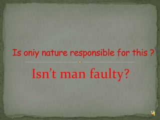 Isn’t man faulty?
17

 