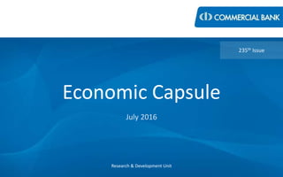 Economic Capsule
July 2016
Research & Development Unit
235th Issue
 