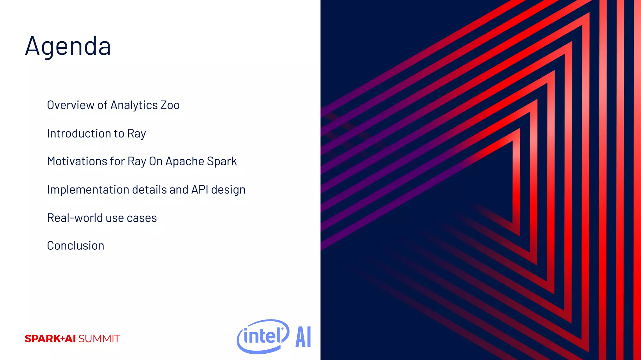 Agenda Overview of Analytics Zoo Introduction to Ray Motivations for Ray On Apache Spark Implementation details and API design Real-world use cases Conclusion 