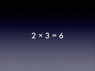 2×3=6

 