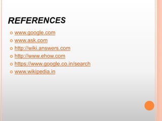  www.google.com
 www.ask.com
 http://wiki.answers.com
 http://www.ehow.com
 https://www.google.co.in/search
 www.wikipedia.in
 