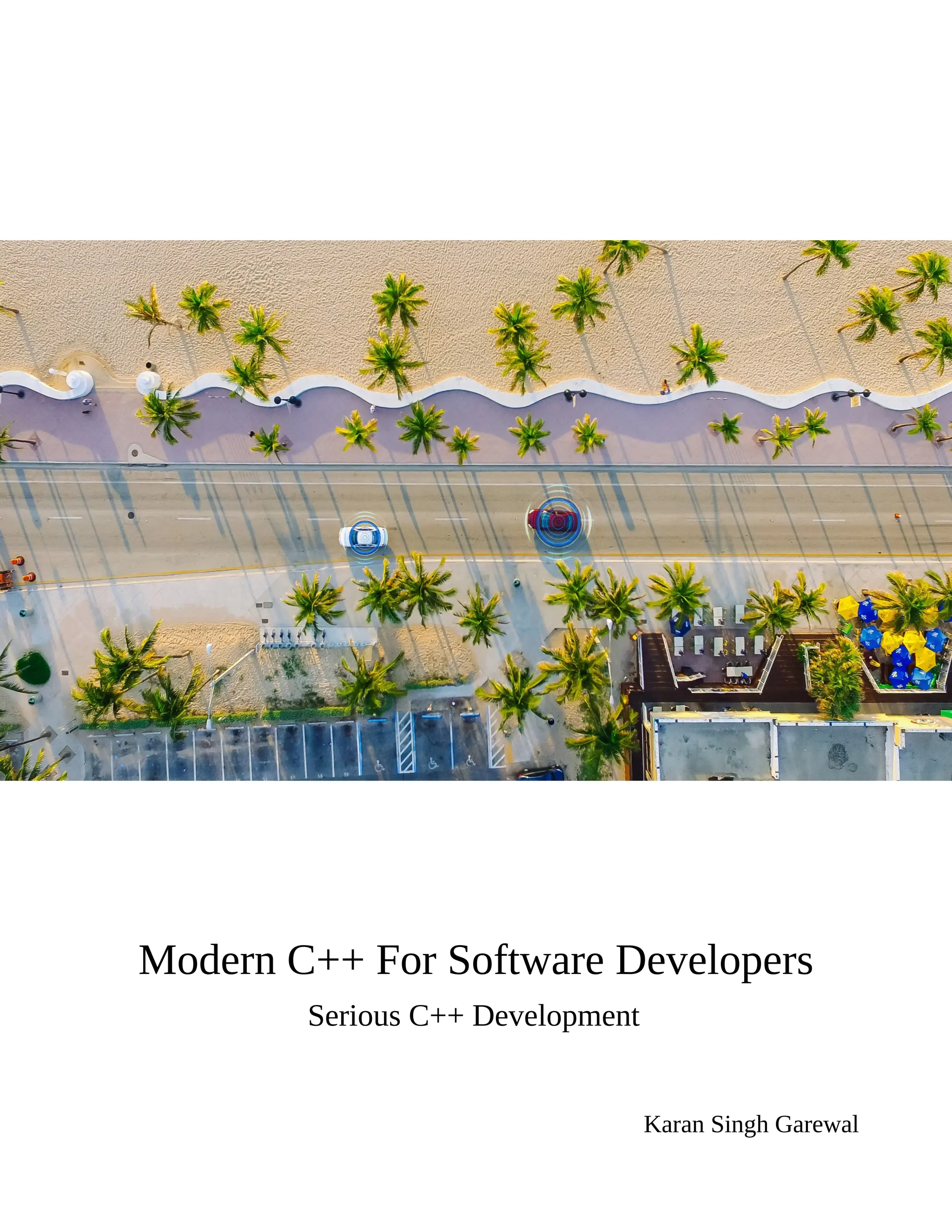 Modern C++ For Software Developers
Serious C++ Development
Karan Singh Garewal
 