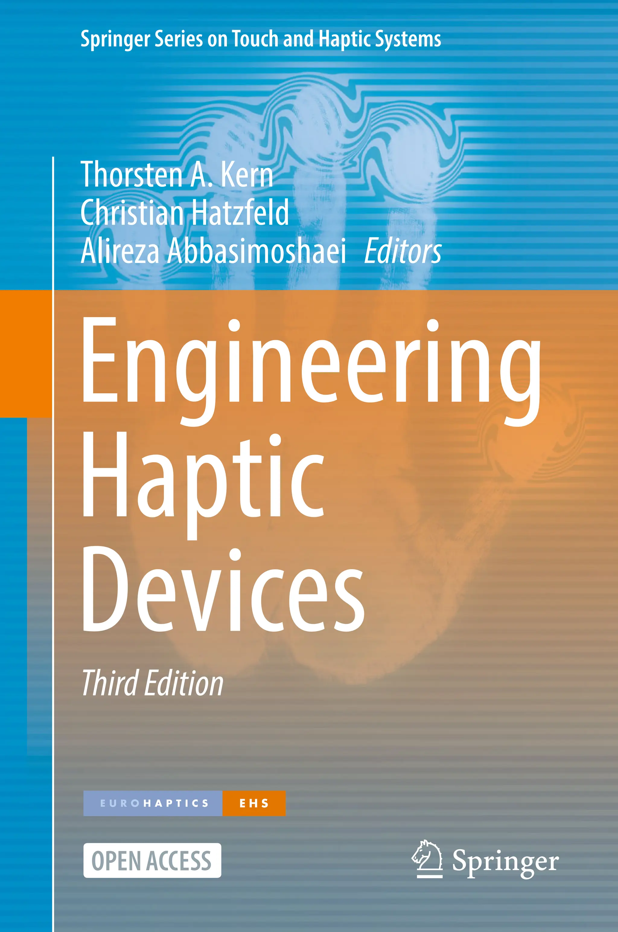 Springer Series onTouch and Haptic Systems
Thorsten A. Kern
Christian Hatzfeld
Alireza Abbasimoshaei Editors
Engineering
Haptic
Devices
ThirdEdition
 
