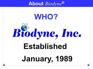 About Biodyne®
WHO?
Established
January, 1989
 