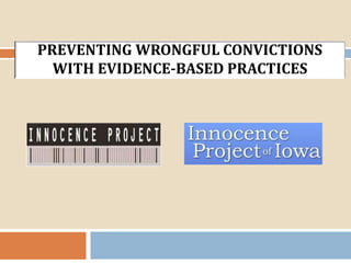 PREVENTING WRONGFUL CONVICTIONS
WITH EVIDENCE-BASED PRACTICES
 