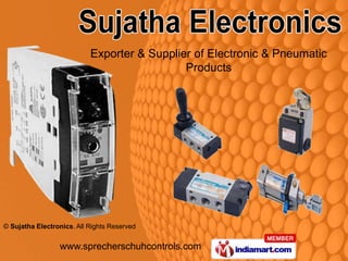Exporter & Supplier of Electronic & Pneumatic
                                             Products




© Sujatha Electronics. All Rights Reserved


                 www.sprecherschuhcontrols.com
 