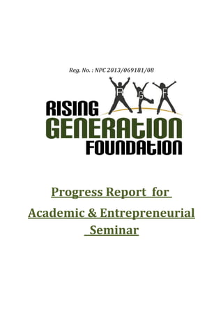 Reg. No. : NPC 2013/069181/08
Progress Report for
Academic & Entrepreneurial
Seminar
 