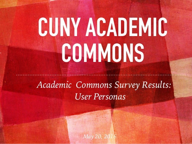 Cuny Commons Personas - academic commons survey results cuny academic commons user personas may 20