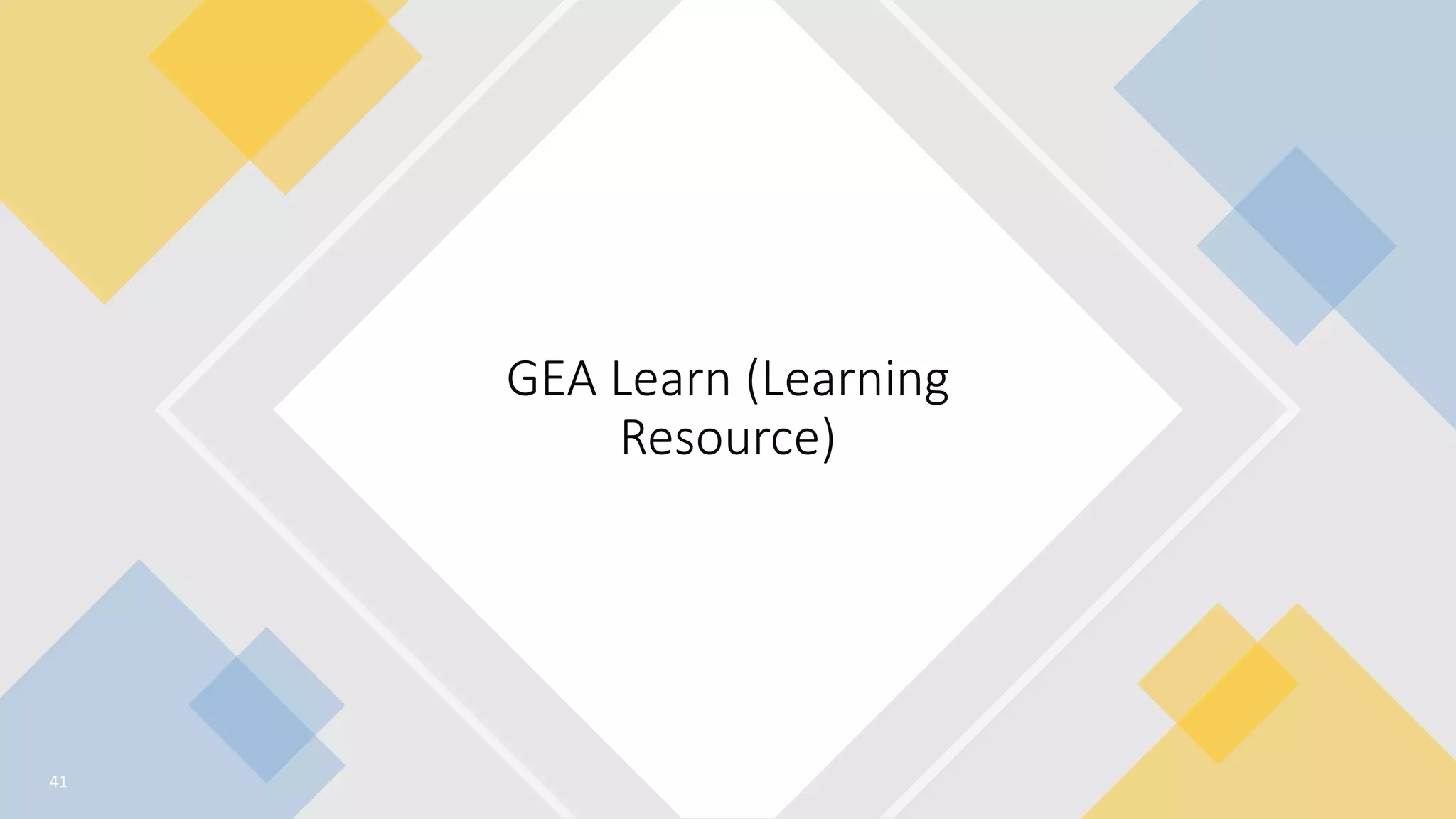 41
GEA Learn (Learning
Resource)
 