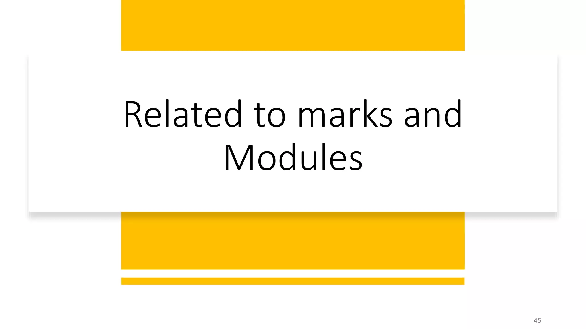 Related to marks and
Modules
45
 