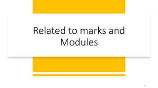 Related to marks and
Modules
45
 