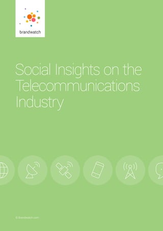 Social Insights on the Telecommunications Industry	 © Brandwatch.com | 1© Brandwatch.com
Social Insights on the
Telecommunications
Industry
 