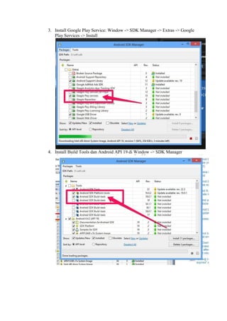 3. Install Google Play Service: Window -> SDK Manager -> Extras -> Google
Play Services -> Install
4. Install Build Tools dan Android API 19 di Window -> SDK Manager
 