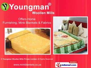 Offers Home
  Furnishing, Mink Blankets & Fabrics




© Youngman Woollen Mills Private Limited, All Rights Reserved


              www.minkblankets.co.za
 